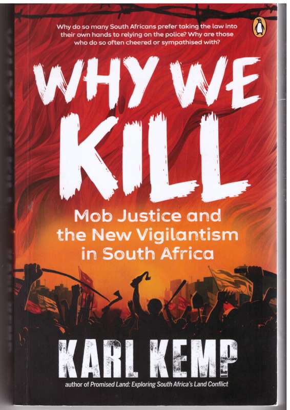 Why We Kill: Mob Justice and the New Vigilantism in South Africa  --  Karl Kemp