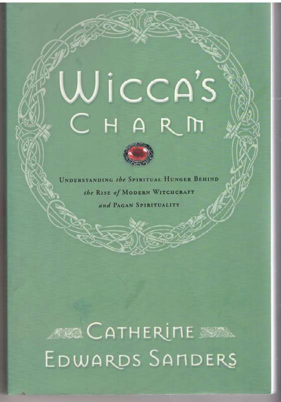Wicca's Charm: Understanding the Spiritual Hunger - Catherine Sanders