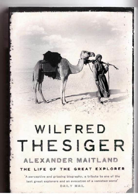 Wilfred Thesiger: The Life of the Great Explorer - Alexander Maitland