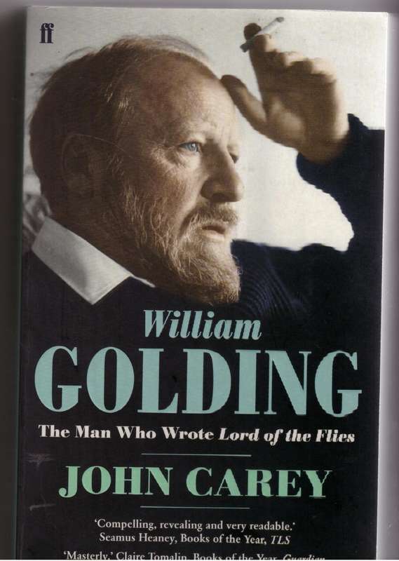 William Golding: The Man Who Wrote Lord of the Flies - John Carey