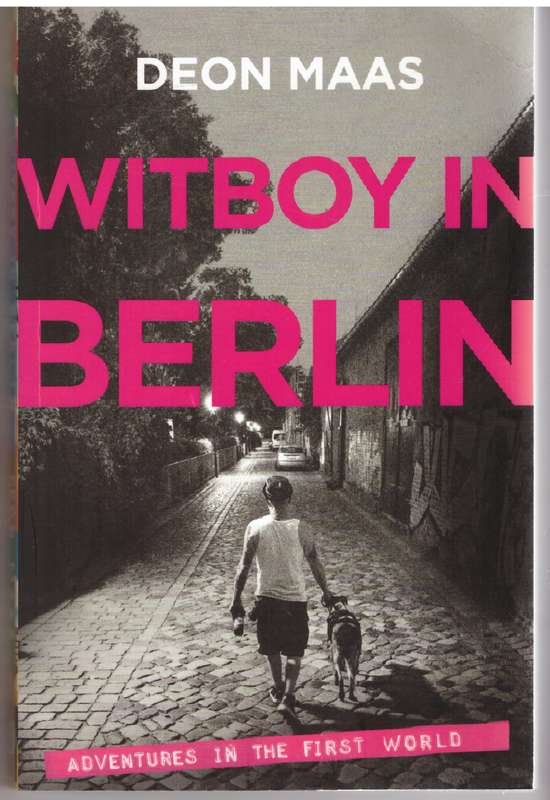 Witboy in Berlin: Adventures in the First World - Deon Maas