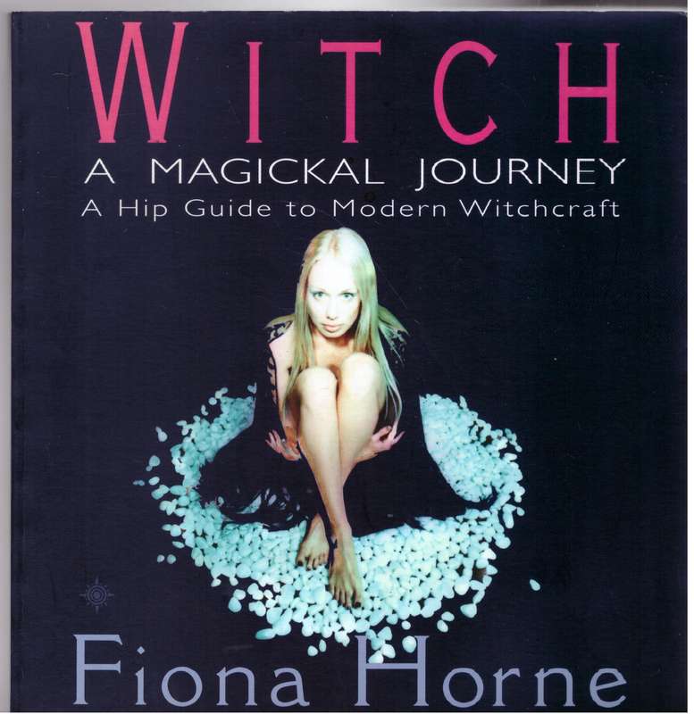 Witch: a Magickal Journey: A Hip Guide to Modern Witchcraft - Fiona Horne