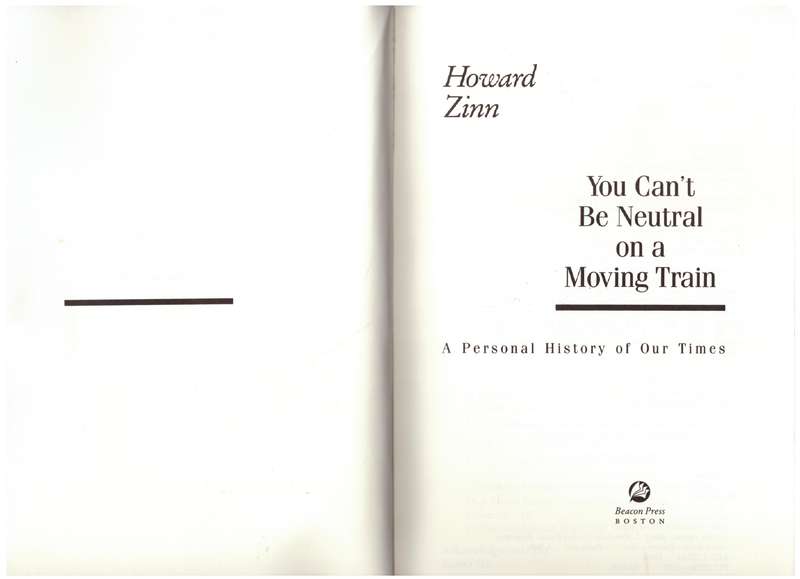 You Can't Be Neutral On A Moving Train: A Personal History of Our Times - Howard Zinn