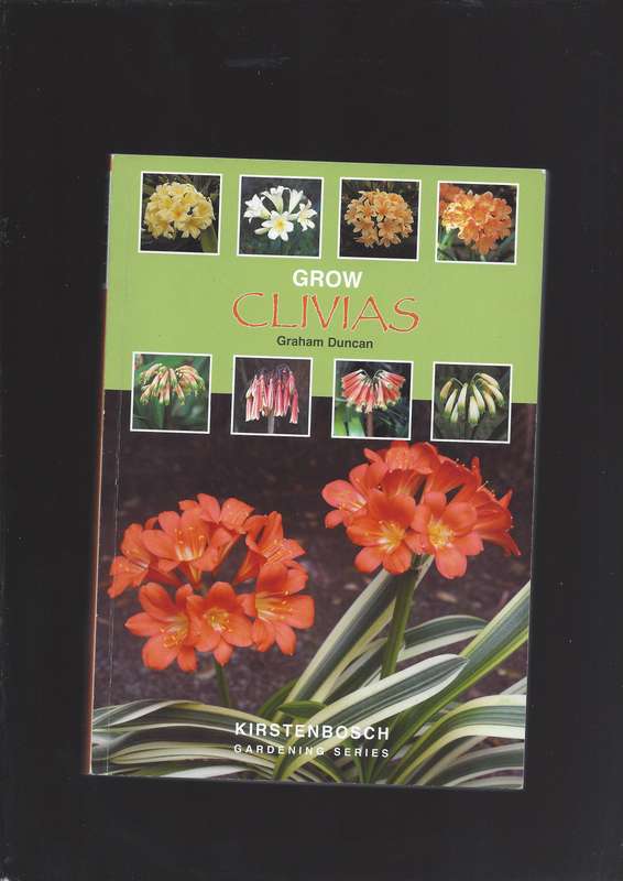 Grow Clivias - Graham Duncan - Kirstenbosch Gardening Series - 194 Page Paperback