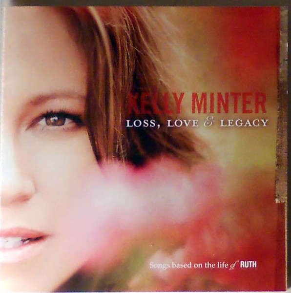CD - Kelly Minter - Loss, Love & Legacy