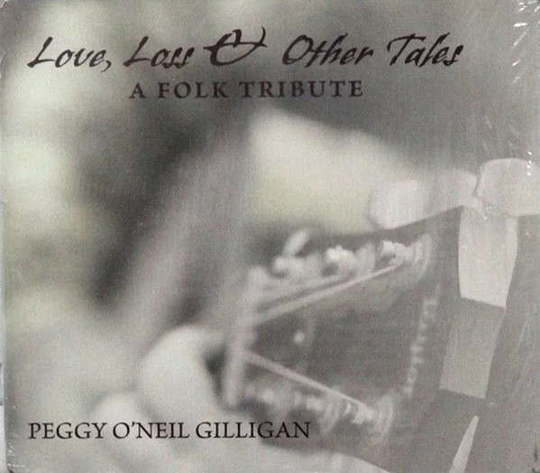 CD - Peggy O'Neil Gilligan - Love, Loss & Other Tales - A Folk Tribute (Digipak) (New Sealed)
