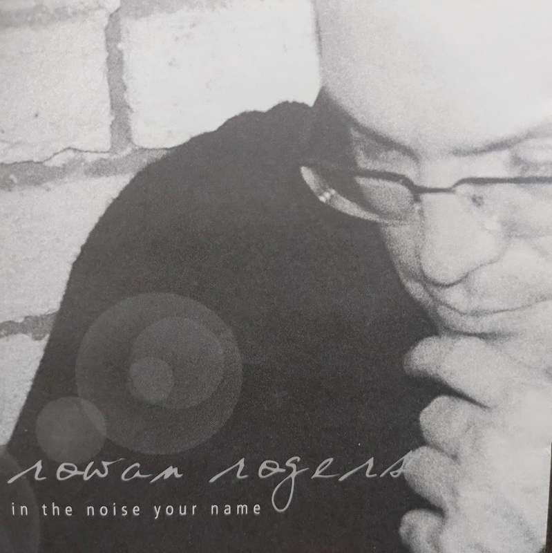 CD - Rowan Rogers - In the Noise Your Name