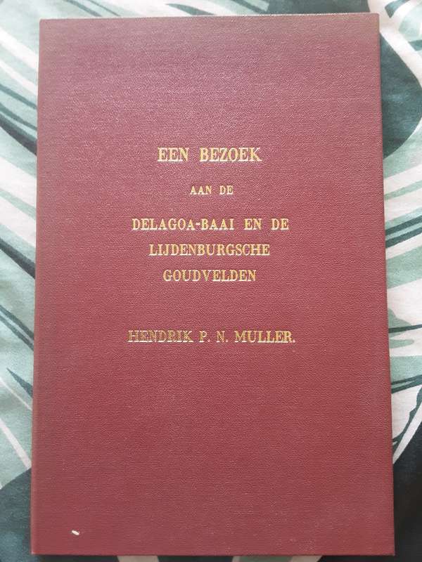 Een Bezoek aan de Delagoa Bai en de Lijdenburgsche Goudvelden door Hendrik P N Muller