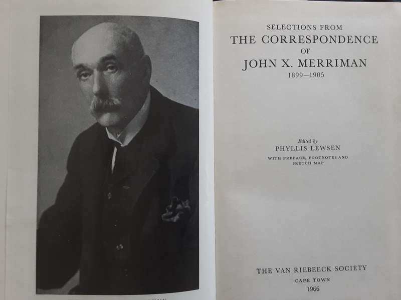 Selections from The Correspondence of John X Merriman 1899-1905 edited by Phyllis Lewsen VRS 47