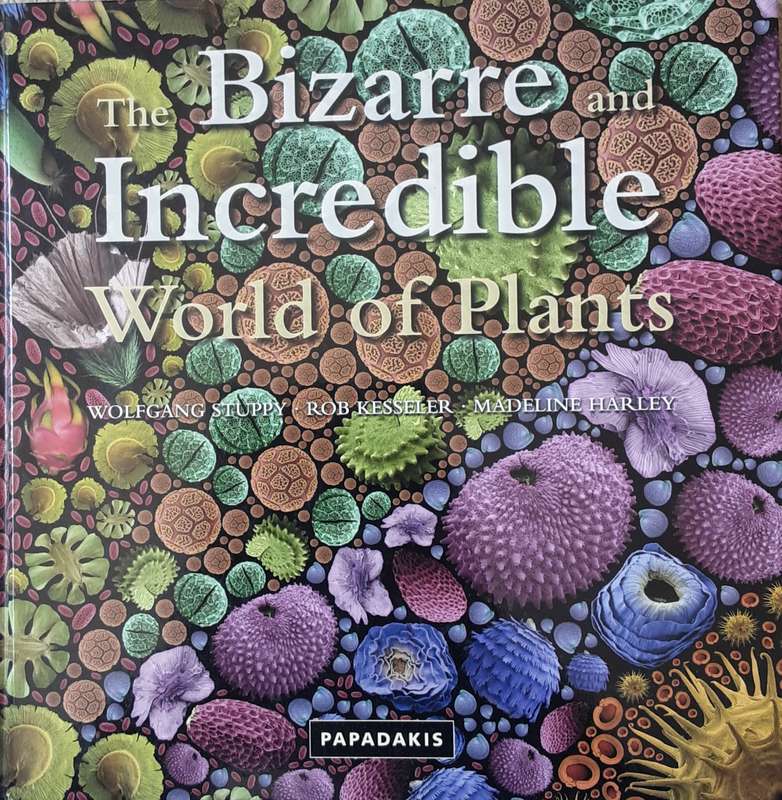 The Bizarre and Incredible World of Plants by Wolfgang Stuppy, Kessler & Harley