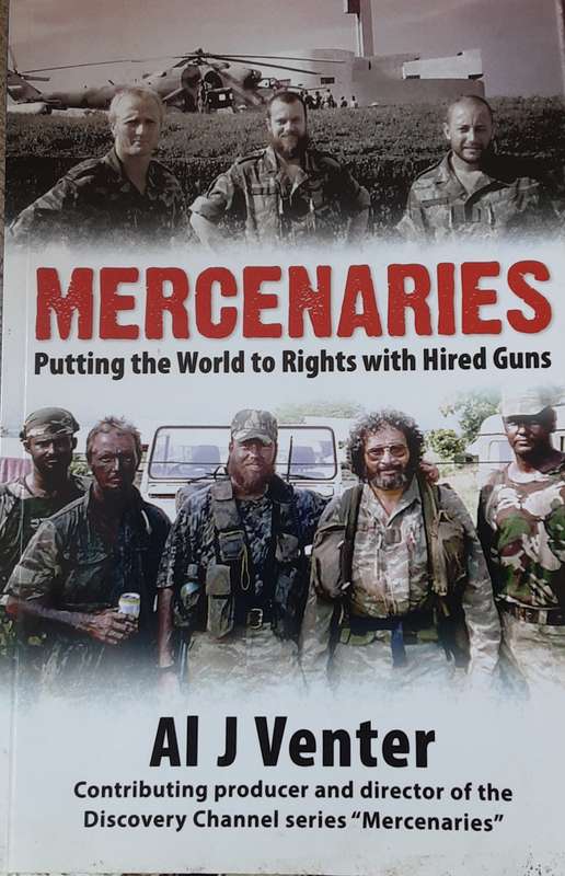 Mercenaries, Putting the World to Rights with Hired Guns by Al J Venter