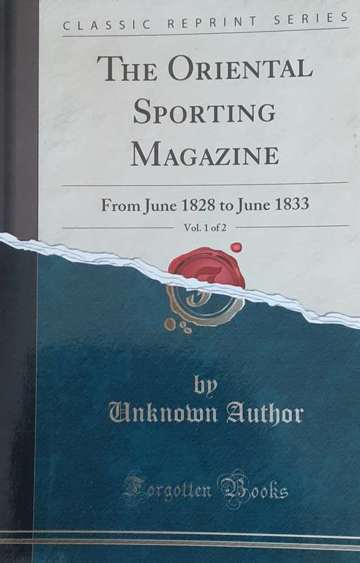 The Oriental Sporting Magazine from June 1828 to June 1833  Volume 1 of 2 **Classic Reprint Series