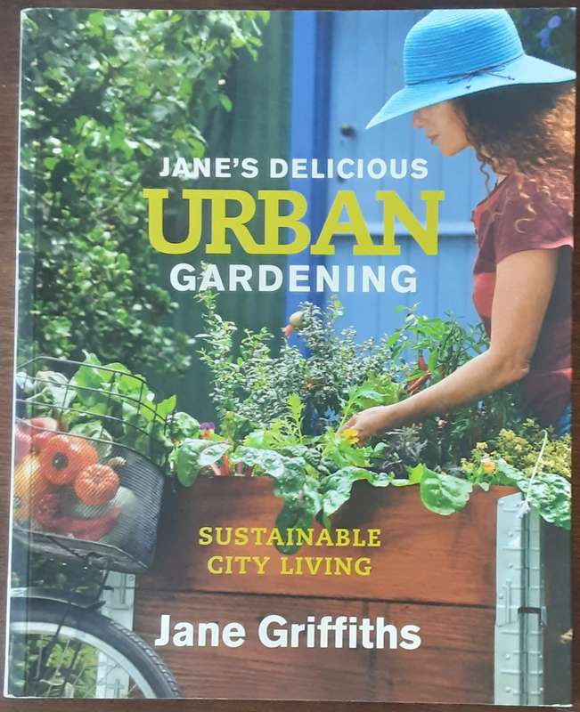 Jane's Delicious Urban Gardening Sustainable City Living by Jane Griffiths