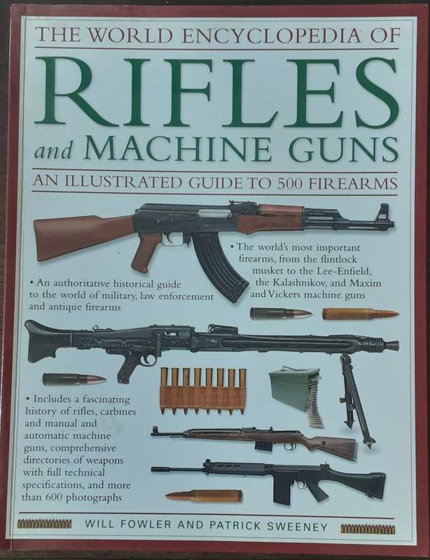 The World Encyclopedia of Rifles and Machine Guns by Will Fowler & Patrick Sweeney