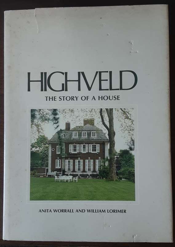 Highveld The Story of a House by Anita Worrall and William Lorimar