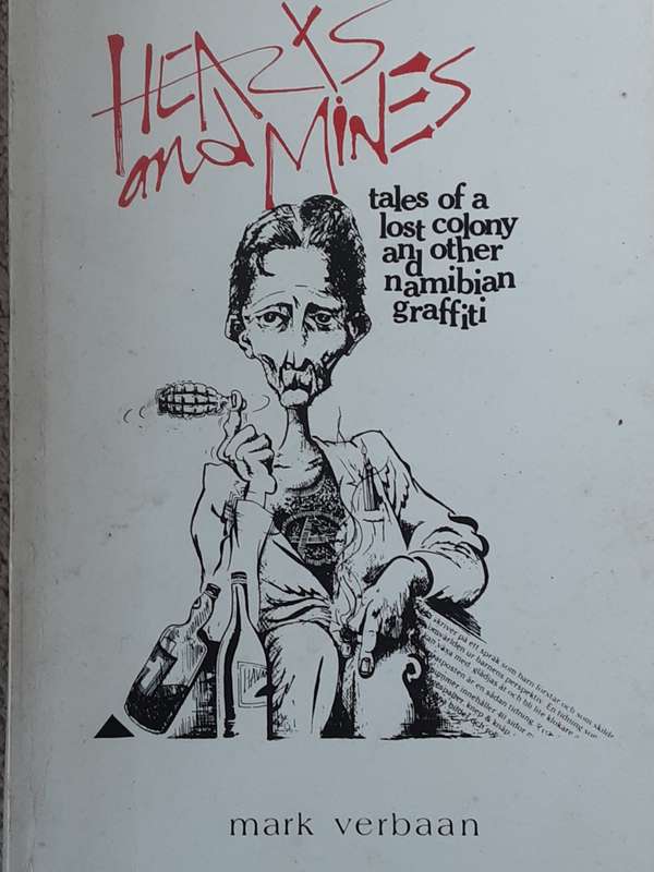 Hearts and Mines, Tales of a Lost Colony & other Namibian Graffiti by Mark Verbaan **SIGNED COPY**