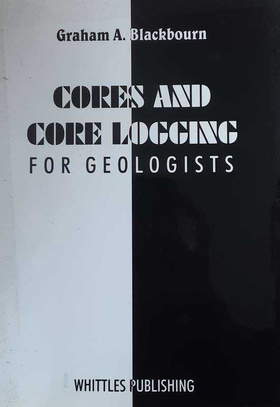 Cores and Core Logging for Geologists by Graham A Blackbourn