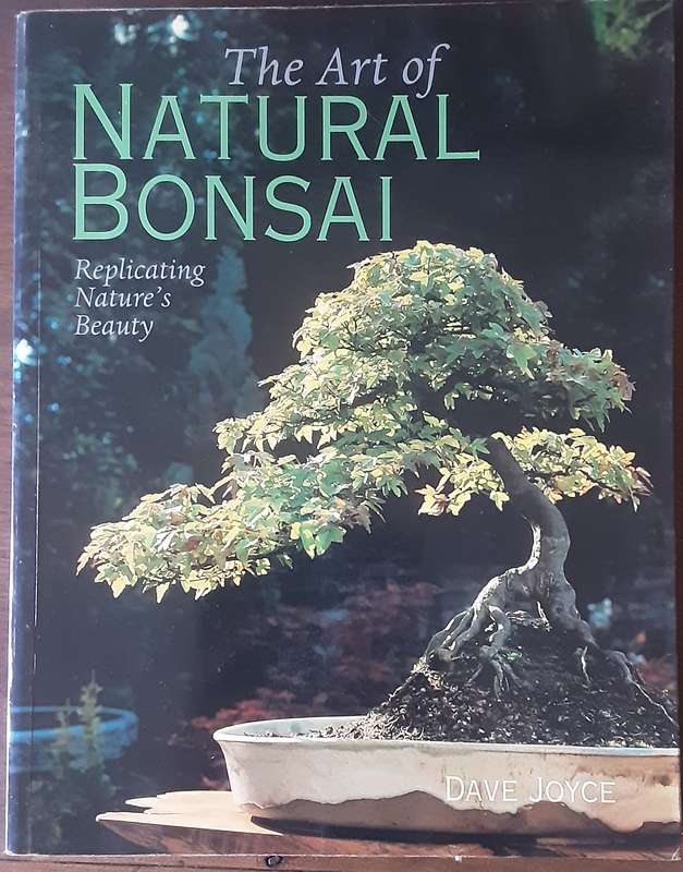 The Art of Natural Bonsai, Replicating Natures Beauty by Dave Joyce