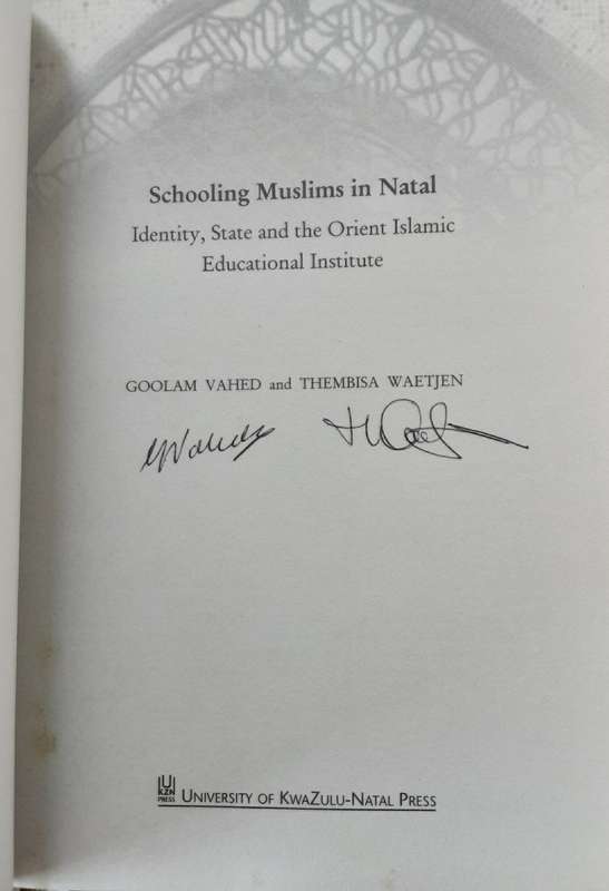 Schooling Muslims in Natal, Identity, State and the Orient Islamic Educational Institute by G Vahed