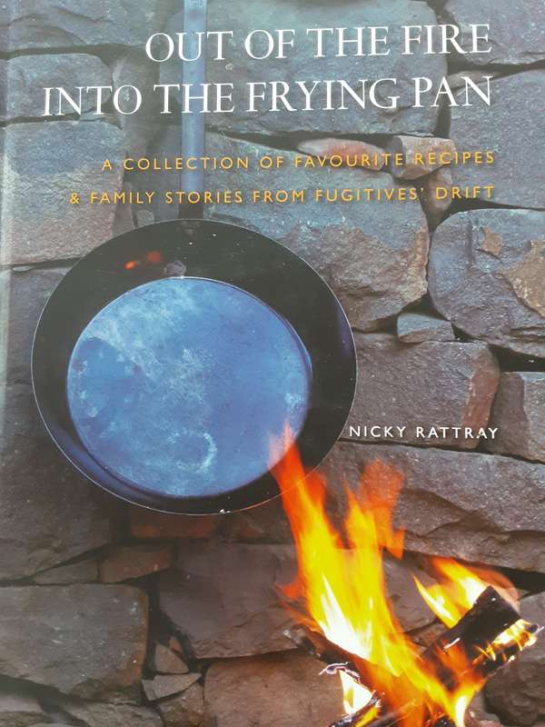 Out of the Fire into the Frying Pan, Favourite Recipes & Family Stories from Fugitives Drift Rattray