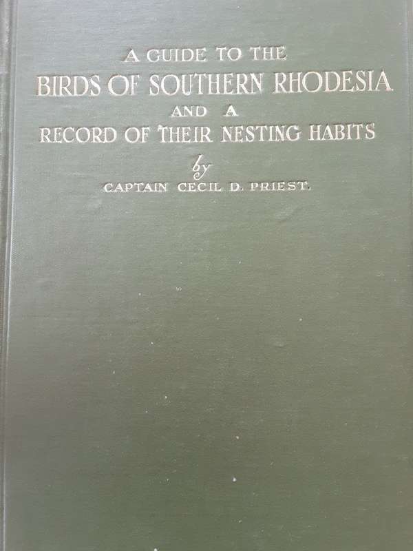 A Guide to the Birds of Southern Rhodesia & A Record of their Nesting Habits by Cecil Priest