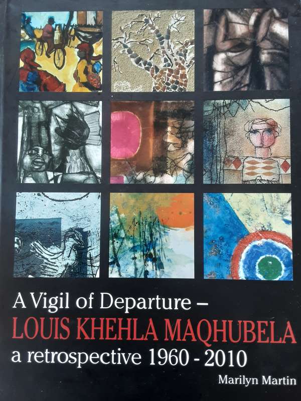 A Vigil of Departure Louis Khehla Maqhubela a retrospective 1960 2010 by Marilyn Martin