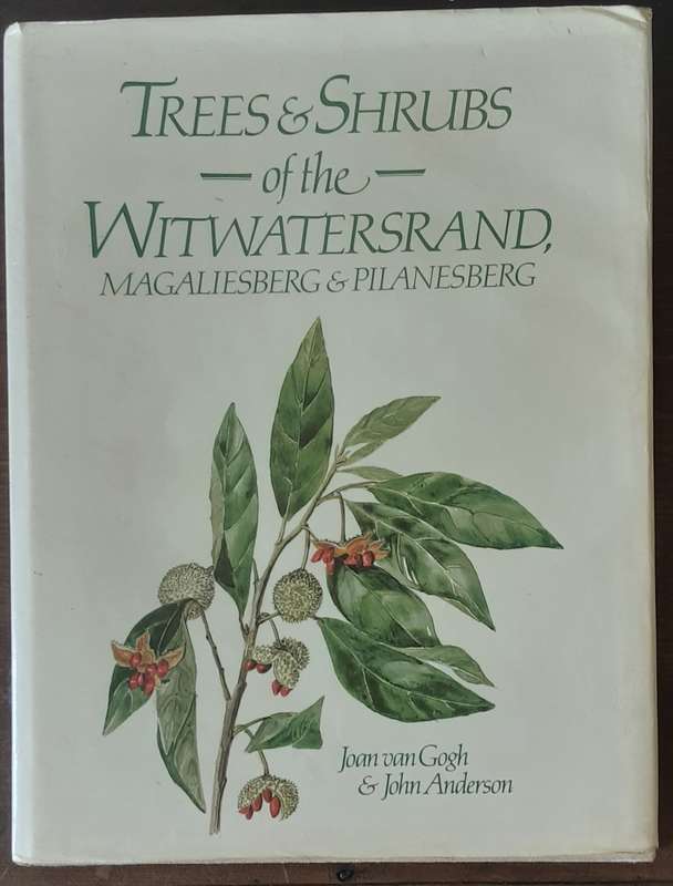 Trees & Shrubs of the Witwatersrand, Magaliesberg & Pilanesberg by Joan Van gogh & John Anderson