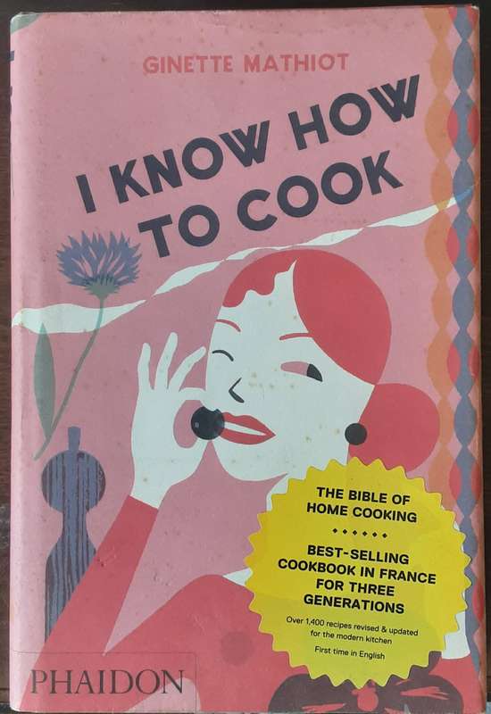 I Know How To Cook by Ginette Mathiot **The Bible of Home Cooking**