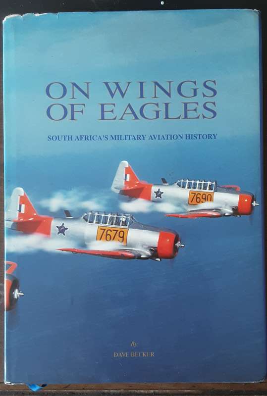 On Wings of Eagles South Africas Military Aviation History by Dave Becker