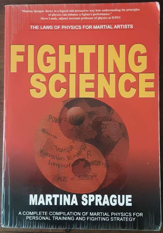 Fighting Science, The Laws of Physics for Martial Arts by Martina Sprague