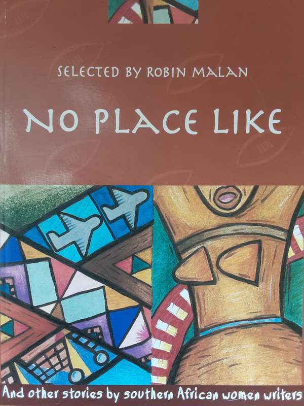 No Place Like And other stories by Southern African Women Writers selected by Robin Malan