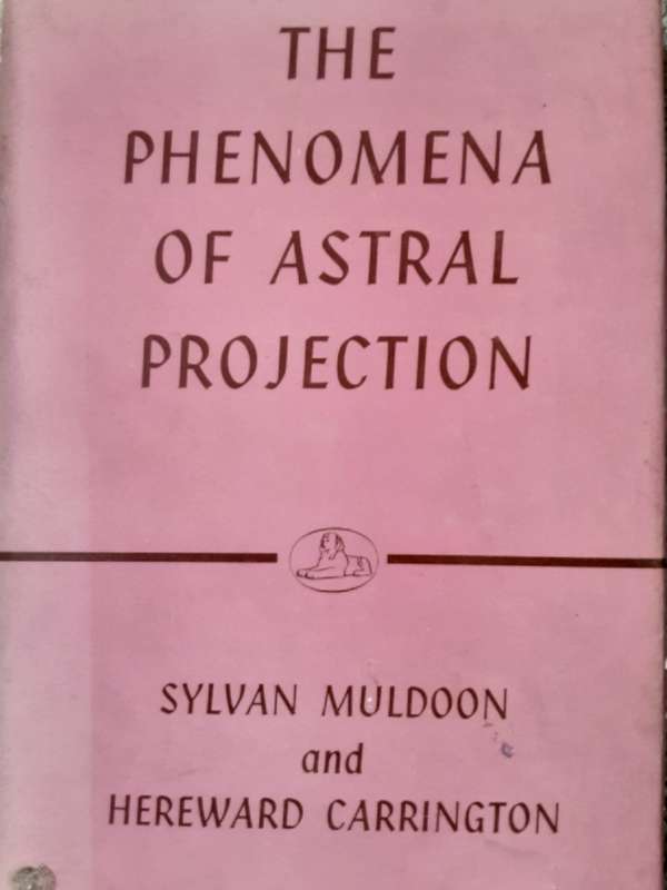 The Phenomena of Astral Projection bt Sylvan Muldoon and Hereward Carrington
