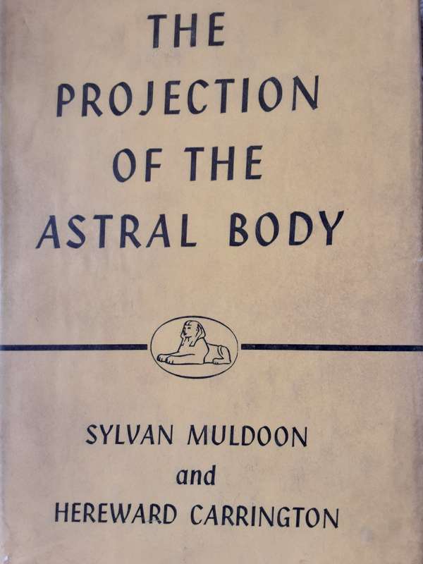 The Projection of the Astral Body by Sylvan Muldoon and Hereward Carrington