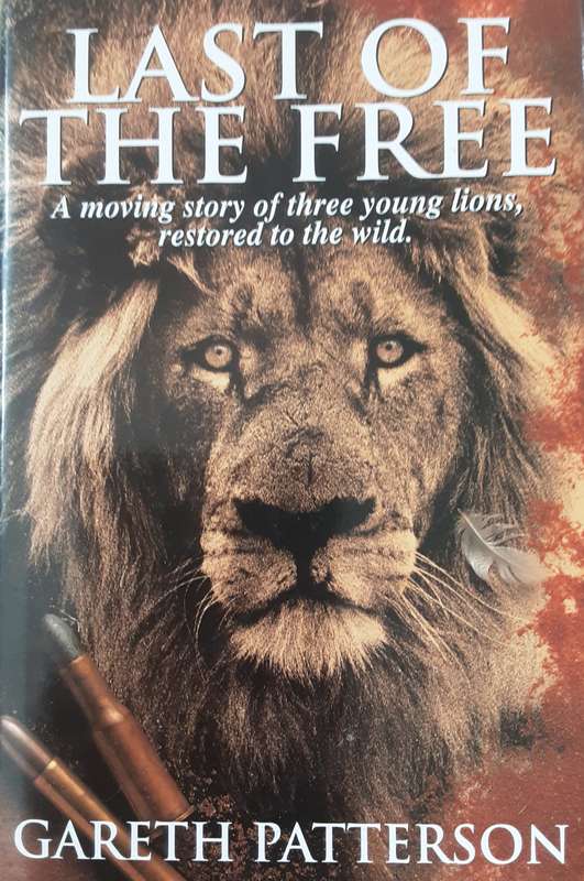 Last of the Free A Moving Story of Three Young Lions by Gareth Patterson ***Signed Copy ****