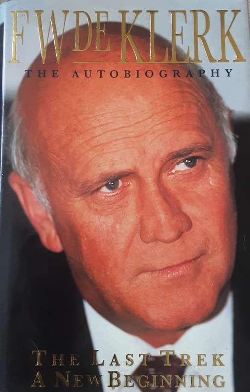 F W De Klerk The Autobiography The Last Trek A New Beginning ***Signed Copy ***