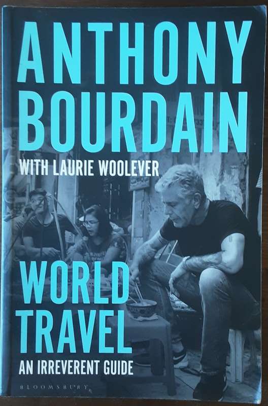 World Travel An Irreverent Guide by Anthony Bourdain with Laurie Woolever