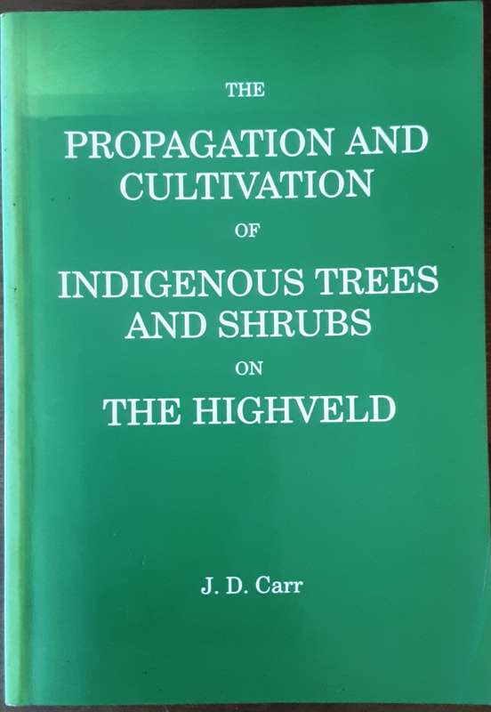 The Propagation and Cultivation of Indigenous Trees and Shrubs on The Highveld by Carr
