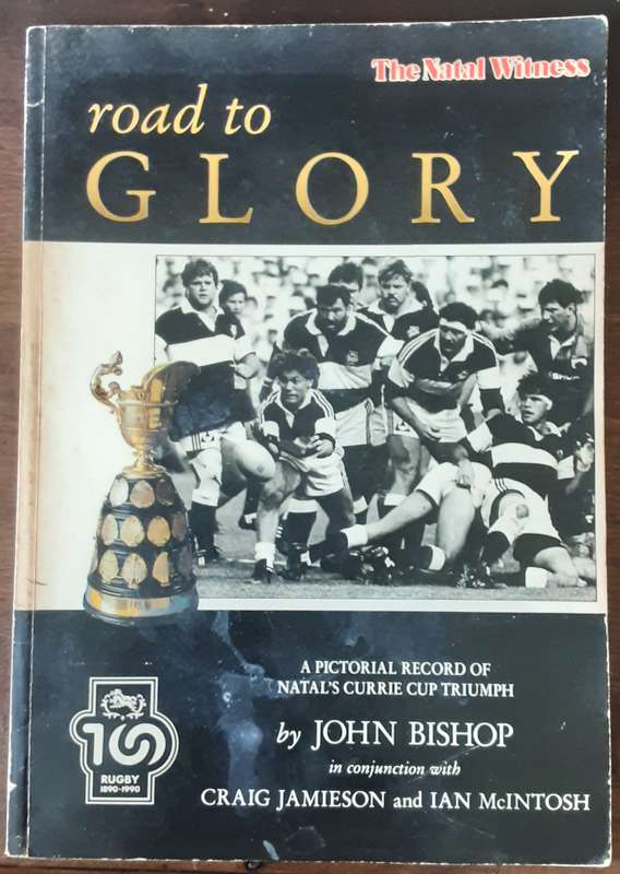 Road to Glory A Pictorial Record of Natals Currie Cup Triumph by John Bishop **Signed Copy **
