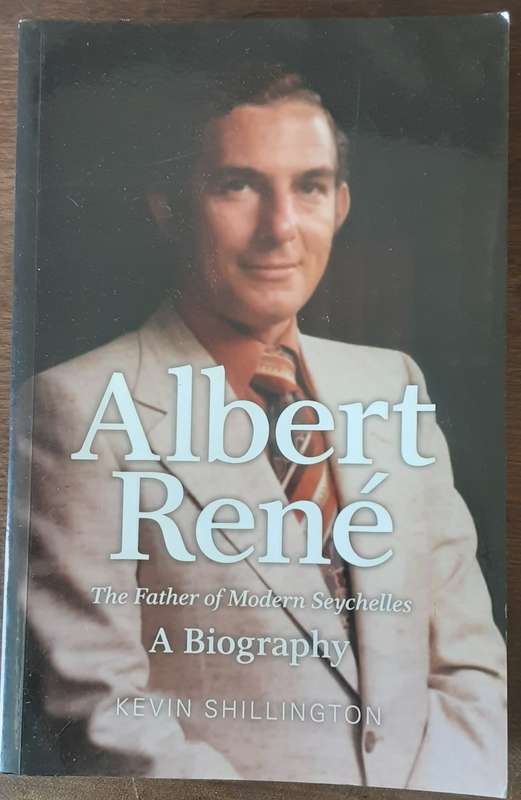 Albert Rene, The Father of Midern Seychelles A Biography by Kevin Shillington