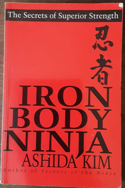 Iron Body Ninja, Secrets of Superior Strength by Ashida Kim