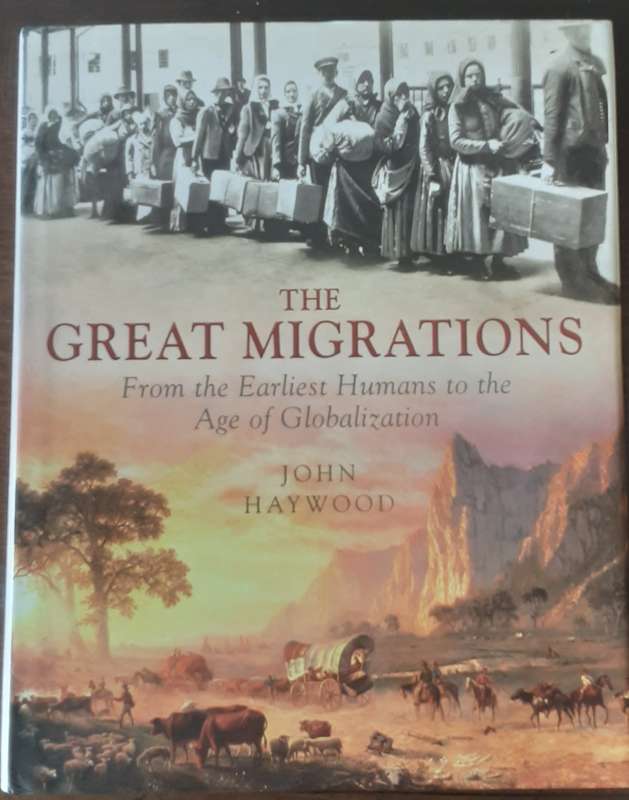 The Great Migrations, from the Earliest Humans to the Age of Globalization by John Haywood