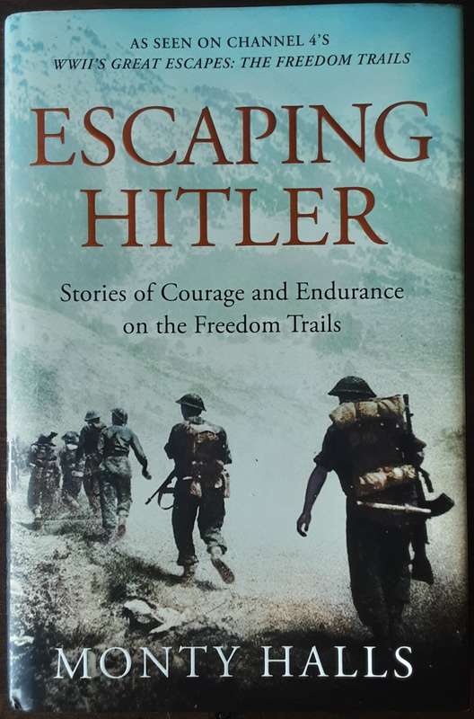 Escaping Hitler, Stories of Courage & Endurance on the Freedom Trails by Monty Halls
