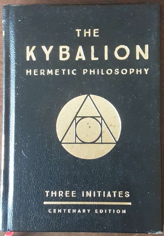 The Kybalion Hermatic Philosophy by Three Iniates a Centenary Edition