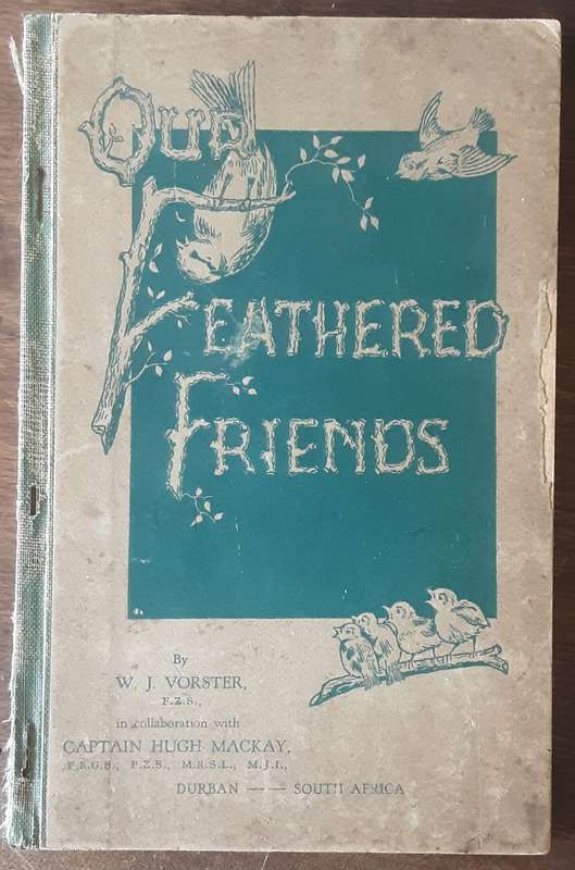 Our Feathered Friends by W J Vorster with Captain Hugh Mackay