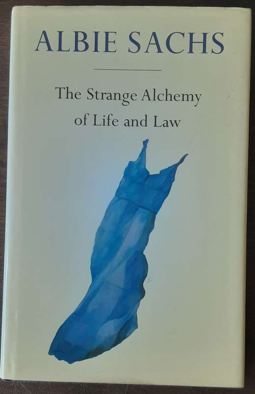 The Strange Alchemy of Life and Law by Albie Sachs
