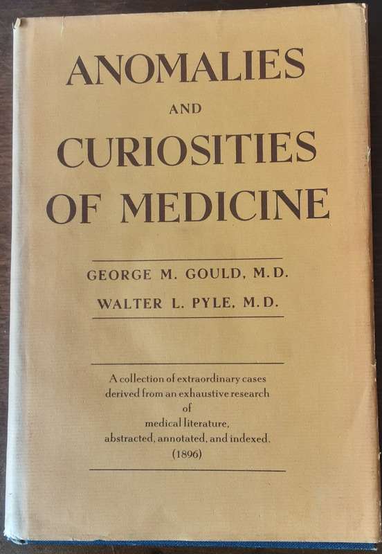 Anomalies and Curiosities of Medicine  by George Gould and Walter Pyle