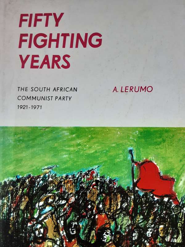 Fifty Fighting Years The South African Communist Party 1921 1971 by A Lerumo