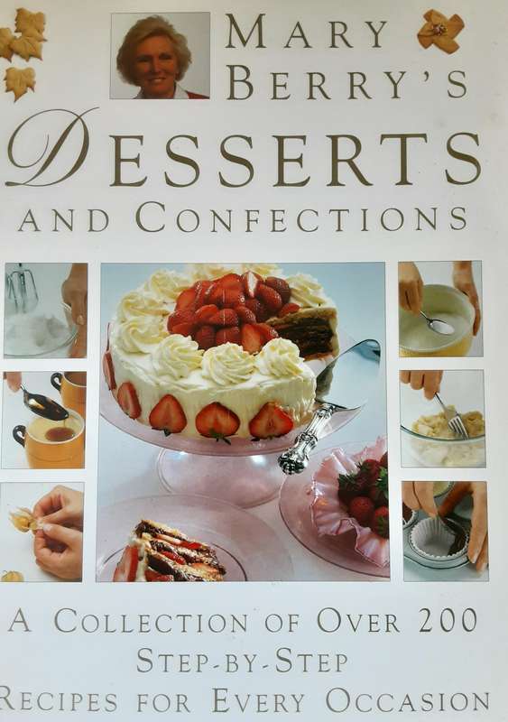Mary Berry's Desserts and Confections A Collection of over 200 Recipes for Every Occasion