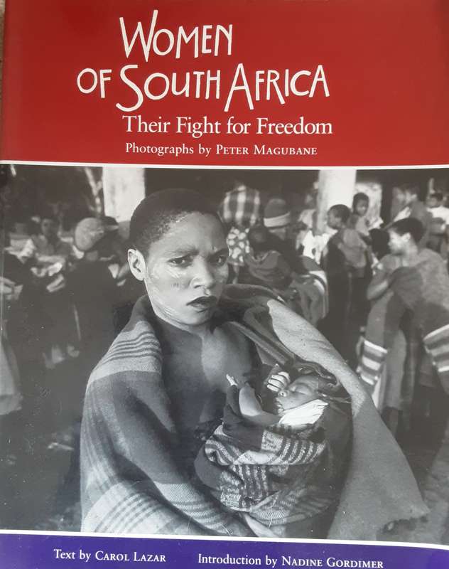 Women of South Africa, Their Fight For Freedom text by Carol Lazer photographs by Peter Magubane