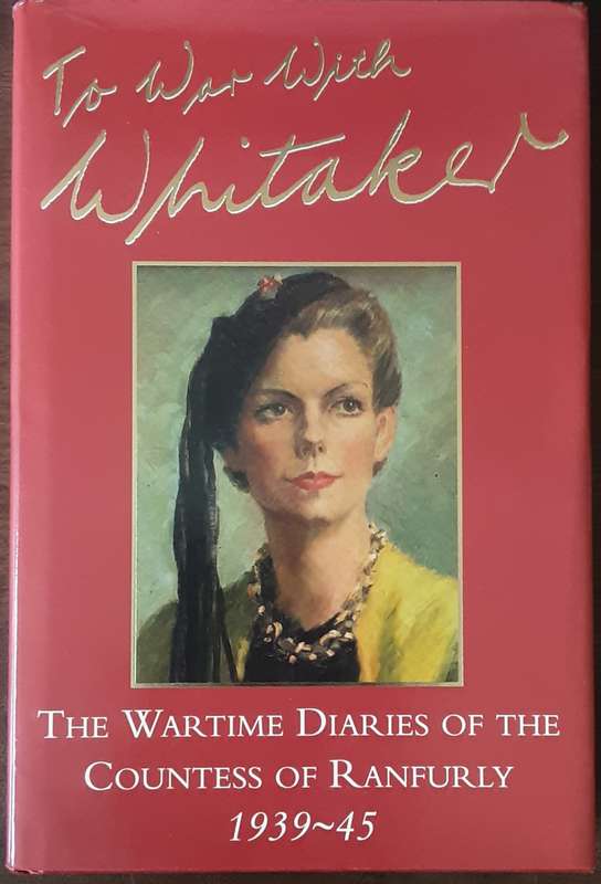 The War With Whitaker, the Wartime Diaries of the Countess of Ranfurly 1939 45